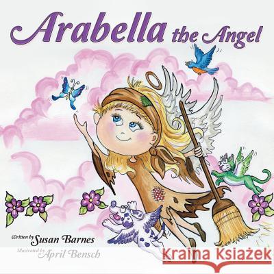 Arabella the Angel Susan Barnes April Bensch 9781973627906 WestBow Press - książka