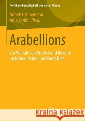 Arabellions: Zur Vielfalt Von Protest Und Revolte Im Nahen Osten Und Nordafrika Jünemann, Annette 9783531192727 Vs Verlag F R Sozialwissenschaften - książka