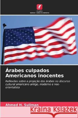 Arabes culpados Americanos inocentes Ahmed H Suliman   9786206119708 Edicoes Nosso Conhecimento - książka