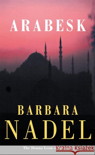 Arabesk (Inspector Ikmen Mystery 3): Inspiration for THE TURKISH DETECTIVE, BBC Two's sensational new TV series Barbara Nadel 9780747262190 Headline Publishing Group - książka