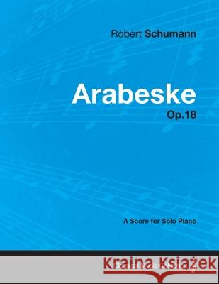 Arabeske - A Score for Solo Piano Op.18 Robert Schumann 9781447474067 Beston Press - książka