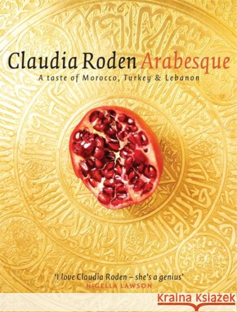 Arabesque: Sumptuous Food from Morocco, Turkey and Lebanon Claudia Roden 9780718145811 Penguin Books Ltd - książka