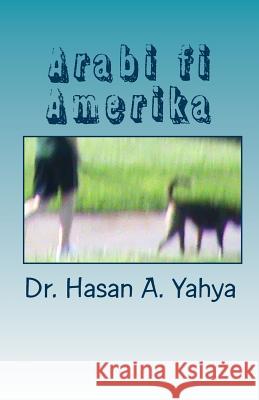 Arabi Fi Amerika: Wa-Qissass Ukhra Dr Hasan a. Yahya 9781453828052 Createspace - książka