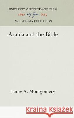 Arabia and the Bible James a. Montgomery 9781512813272 University of Pennsylvania Press - książka