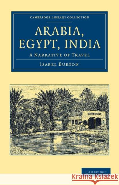 Arabia, Egypt, India: A Narrative of Travel Burton, Isabel 9781108046428 Cambridge University Press - książka