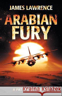 Arabian Fury: A Pat Walsh Thriller James Lawrence 9781985699137 Createspace Independent Publishing Platform - książka