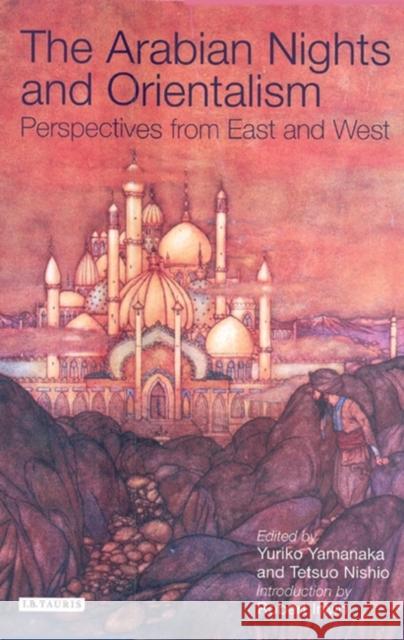 Arabian Nights and Orientalism: Perspectives from East and West Nishio, Tetsuo 9781850437680 I. B. Tauris & Company - książka