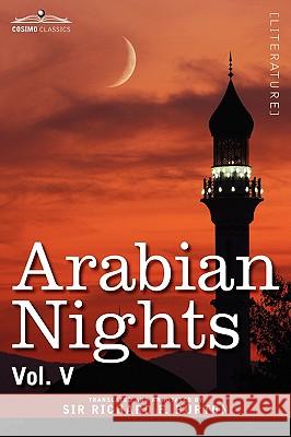 Arabian Nights, in 16 Volumes: Vol. V Richard F Burton, Sir (University of Glasgow) 9781605205861 Cosimo Classics - książka