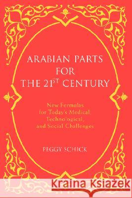 Arabian Parts for the 21st Century: New Formulas for Today's Medical, Technological, and Social Challenges Schick, Peggy 9780595454594 iUniverse - książka