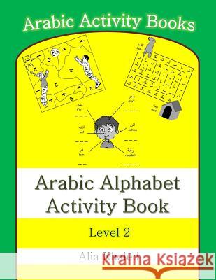 Arabic Alphabet Activity Book: Level 2 Alia Khaled 9781516938674 Createspace - książka