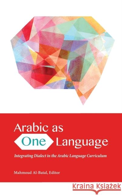 Arabic as One Language: Integrating Dialect in the Arabic Language Curriculum Mahmoud Al-Batal 9781626165038 Georgetown University Press - książka