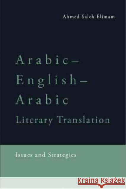 Arabic-English-Arabic Literary Translation: Issues and Strategies Saleh Elimam, Ahmed 9781474486620 Edinburgh University Press - książka