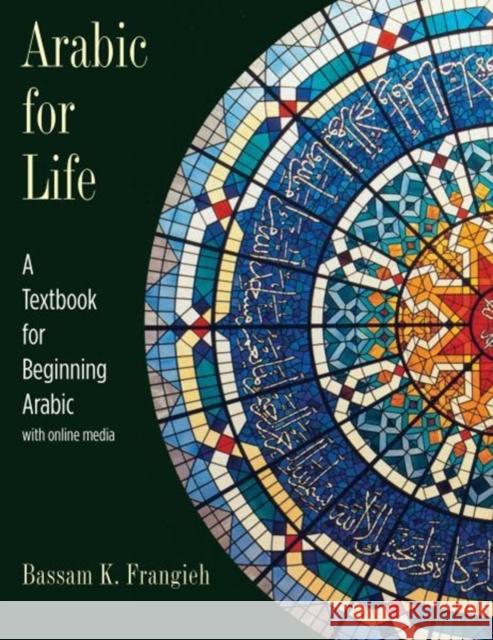 Arabic for Life: A Textbook for Beginning Arabic: With Online Media Frangieh, Bassam K. 9780300233834  - książka