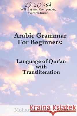 Arabic Grammar For Beginners: Language of Qura'n with Transliteration Mohammed Sajid Khan 9781730982323 Independently Published - książka