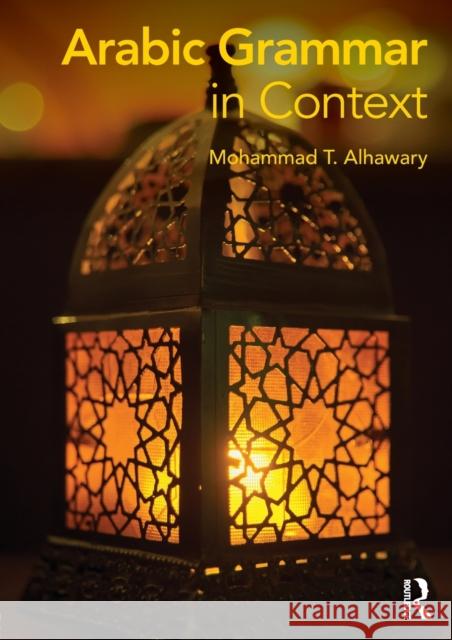 Arabic Grammar in Context Mohammad Alhawary   9780415715966 Taylor and Francis - książka