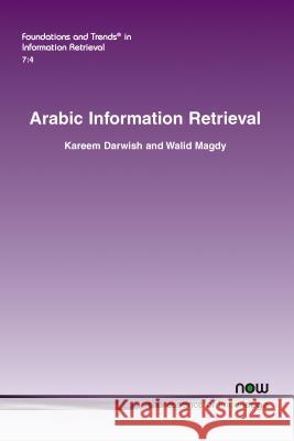 Arabic Information Retrieval Kareem Darwish Walid Magdy 9781601987761 Now Publishers - książka