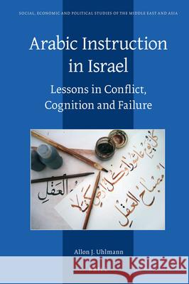 Arabic Instruction in Israel: Lessons in Conflict, Cognition and Failure Allon Uhlmann 9789004323810 Brill - książka