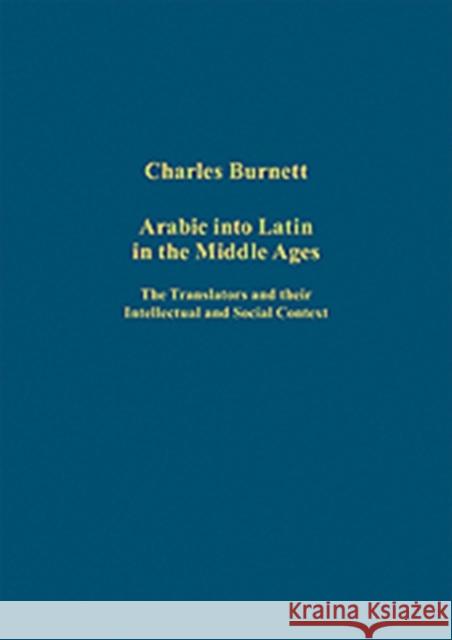 Arabic Into Latin in the Middle Ages: The Translators and Their Intellectual and Social Context Burnett, Charles 9780754659433 Ashgate Publishing Limited - książka
