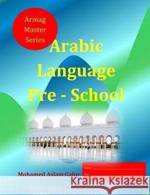 Arabic Language Pre - School: 2 to 5 years old Mohamed Aslam Gafur 9781987551365 Createspace Independent Publishing Platform - książka