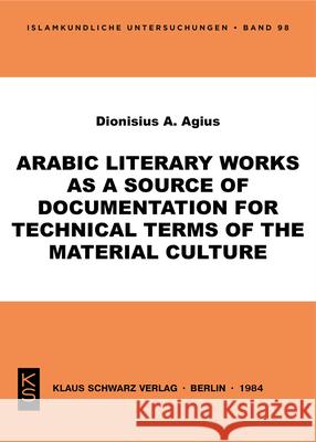 Arabic Literary Works as a Source of Documentation for Technical Terms of the Material Culture Dionisius a. Agius 9783922968986 Klaus Schwarz - książka