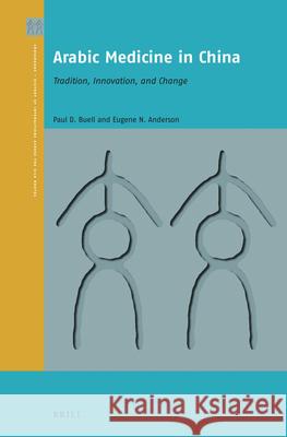 Arabic Medicine in China: Tradition, Innovation, and Change Paul David Buell Eugene N. Anderson 9789004445796 Brill - książka