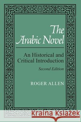 Arabic Novel: An Historical and Critical Introduction (Revised) Allen, Roger 9780815626411 Syracuse University Press - książka