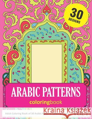 Arabic Patterns Coloring Book: 30 Coloring Pages of Arabic Pattern Designs in Coloring Book for Adults (Vol 1) Sonia Rai 9781731548511 Independently Published - książka