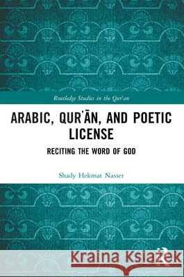 Arabic, Qur?an, and Poetic License: Reciting the Word of God Shady Hekmat Nasser 9781032818276 Taylor & Francis Ltd - książka