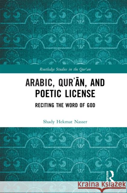 Arabic, Qur?an, and Poetic License: Reciting the Word of God Shady Hekmat Nasser 9781032818269 Taylor & Francis Ltd - książka