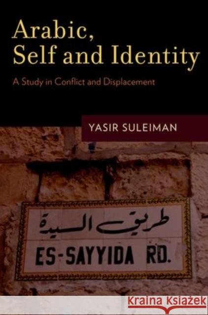 Arabic, Self and Identity: A Study in Conflict and Displacement Suleiman, Yasir 9780199747009 Oxford University Press, USA - książka