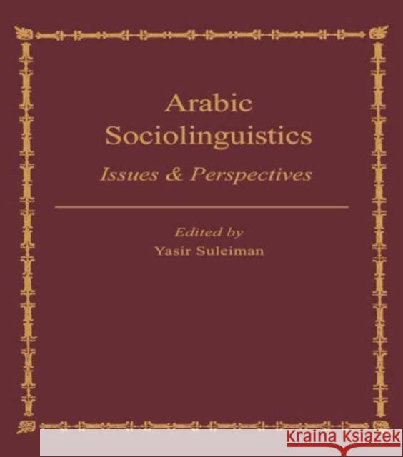 Arabic Sociolinguistics: Issues and Perspectives Suleiman, Yasir 9780700703074 Routledge Chapman & Hall - książka