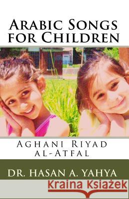 Arabic Songs for Children: Aghani Riyad Al-Atfal Dr Hasan a. Yahya 9781449927332 Createspace - książka