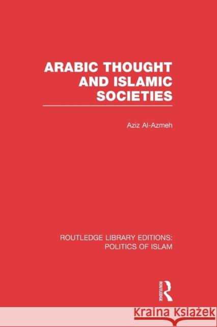 Arabic Thought and Islamic Societies (Rle Politics of Islam) Al-Azmeh, Aziz 9781138912533 Routledge - książka