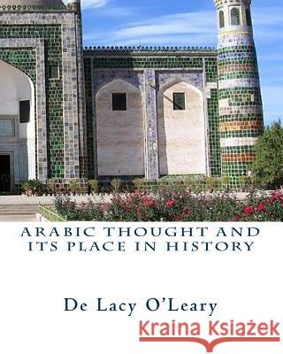 Arabic Thought and its Place in History O'Leary, De Lacy 9781456570644 Createspace - książka