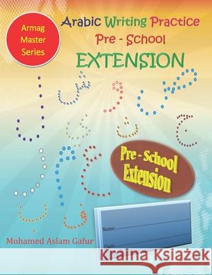 Arabic Writing Practice Pre-School Extension: Nursery - 3 years to 4 years old+ Mohamed Aslam Gafur 9781082854415 Independently Published - książka