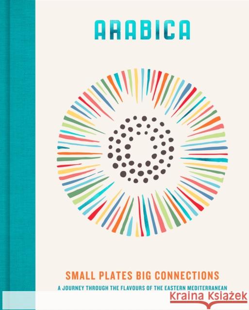 Arabica: Small Plates, Big Connections: A journey through the flavours of the Eastern Mediterranean James Walters 9780711293847 Carnival - książka