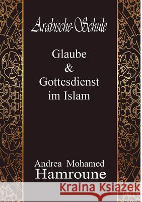 Arabische Schule: Glaube & Gottesdienst im Islam Mohamed Hamroune, Andrea 9783746049250 Books on Demand - książka