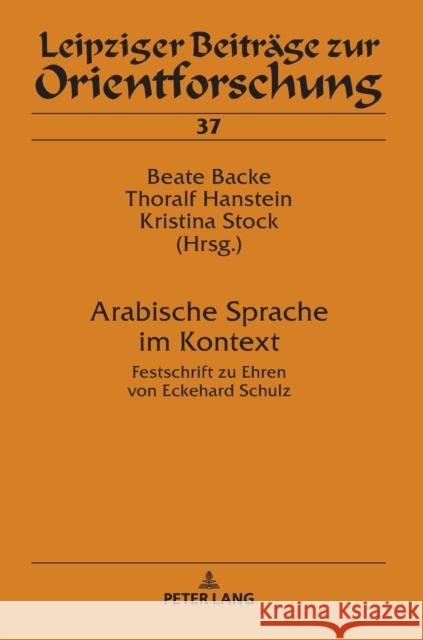 Arabische Sprache im Kontext; Festschrift zu Ehren von Eckehard Schulz Backe, Beate 9783631741344 Peter Lang Gmbh, Internationaler Verlag Der W - książka