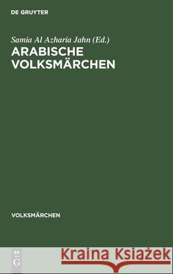 Arabische Volksmärchen Samia Al Azharia Jahn, Friedmar Geißl, Reszer Koppe, No Contributor 9783112525753 De Gruyter - książka