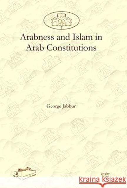 Arabness and Islam in Arab Constitutions George Jabbur   9781607241553 Gorgias Press - książka