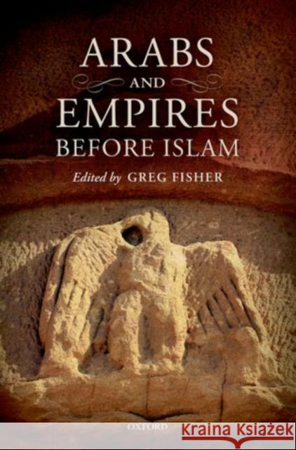 Arabs and Empires Before Islam Greg Fisher 9780199654529 Oxford University Press, USA - książka