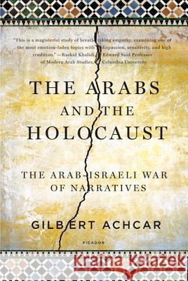 Arabs and the Holocaust: The Arab-Israeli War of Narratives Gilbert Achcar 9780312569204 Picador USA - książka