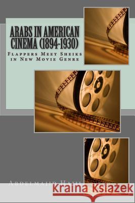 Arabs in American Cinema (1894-1930): Flappers Meet Sheiks in New Movie Genre Abdelmajid Hajji 9781490507354 Createspace - książka