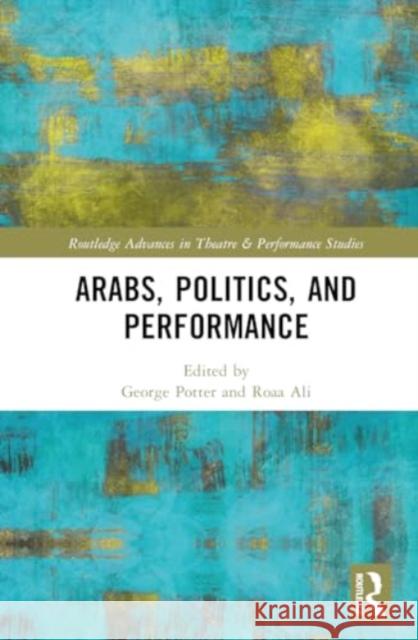 Arabs, Politics, and Performance George Potter Roaa Ali Samer Al-Saber 9780367416539 Routledge - książka