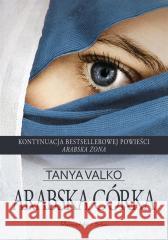 Arabska córka Tanya Valko 9788382343342 Prószyński i S-ka - książka