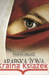 Arabska żona Tanya Valko 9788382342550 Prószyński i S-ka - książka