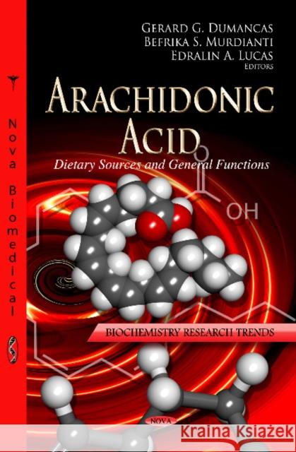 Arachidonic Acid: Dietary Sources & General Functions Gerard G. Dumancas, Befrika S. Murdianti, Edralin A. Lucas 9781622574810 Nova Science Publishers Inc - książka
