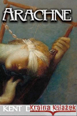Arachne: A Pyre of Angels MR Kent David Kelly 9781508949084 Createspace - książka
