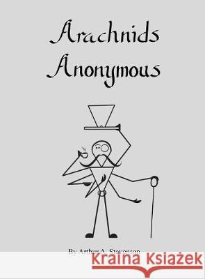 Arachnids Anonymous Arthur A. Stevenson Arthur A. Stevenson Sarah Garn 9781732163508 A. A. Stevenson Publications - książka