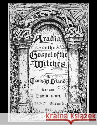 Aradia, or the Gospel of the Witches Charles Leland 9781481013239 Createspace Independent Publishing Platform - książka